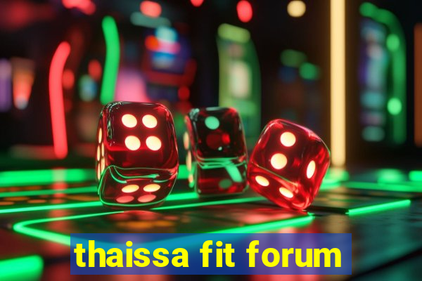 thaissa fit forum